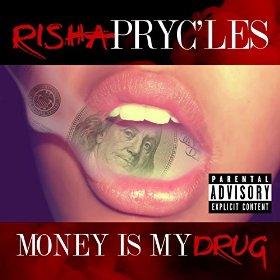 Risha Pryc'les "Money is my Drug"